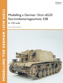 Modelling a German 15cm sIG33 Sturminfanteriegeschutz 33B : In 1/35 Scale