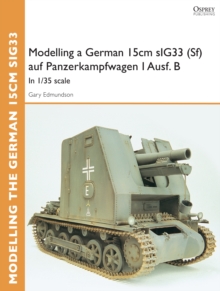 Modelling a German 15cm sIG33(Sf) auf Panzerkampfwagen I Ausf.B : In 1/35 Scale