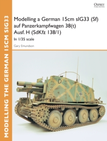 Modelling a German 15cm sIG33 (Sf) auf Panzerkampfwagen 38(t) Ausf.H (SdKfz I38/I) : In 1/35 Scale