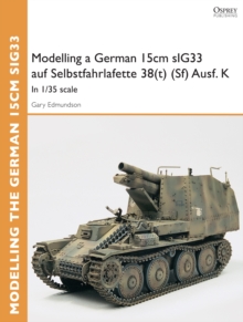 Modelling a German 15cm sIG33 auf Selbstfahrlafette 38(t) (Sf) Ausf.K : In 1/35 Scale