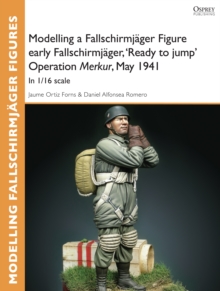 Modelling a Fallschirmjager Figure early Fallschirmjager, 'Ready to jump' Operation Merkur, May 1941 : In 1/16 Scale