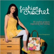 Fashion Crochet : 30 Crochet Projects Inspired by the Catwalk, Hardback Book Fashion Crochet : 30 Crochet Projects Inspired by the Catwalk, Hardback Book