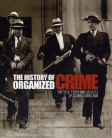 The History of Organized Crime : The True Story and Secrets of Global Gangland, Paperback Book The History of Organized Crime : The True Story and Secrets of Global Gangland, Paperback Book