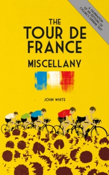 The Tour de France Miscellany, Hardback Book The Tour de France Miscellany, Hardback Book