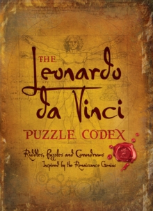 The Leonardo Da Vinci Puzzle Codex : Riddles, Puzzles and Conundrums Inspired by the Renaissance Genius