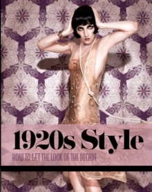 1920s Style : How to Get the Look of the Decade, Hardback Book 1920s Style : How to Get the Look of the Decade, Hardback Book