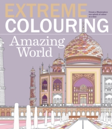 Extreme Colouring: Amazing World, Paperback Book Extreme Colouring: Amazing World, Paperback Book