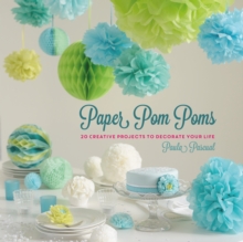 Paper Pom Poms : Creative Projects & Ideas to Decorate Your Life