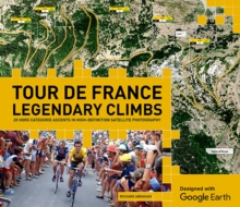 Tour de France Legendary Climbs on Google Earth, Hardback Book Tour de France Legendary Climbs on Google Earth, Hardback Book