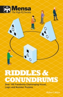 Mensa Riddles & Conundrums : Over 100 visual, logic and number puzzles, Paperback / softback Book Mensa Riddles & Conundrums : Over 100 visual, logic and number puzzles, Paperback / softback Book