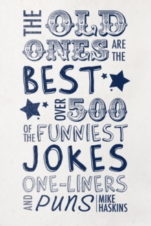 The Old Ones Are the Best Jokes : Over 500 of the Funniest Jokes, One-Liners and Puns, Hardback Book The Old Ones Are the Best Jokes : Over 500 of the Funniest Jokes, One-Liners and Puns, Hardback Book