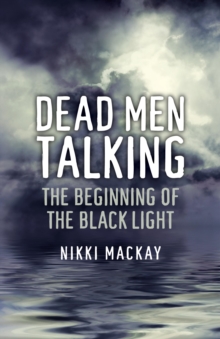 Dead Men Talking : The Beginning of the Black Light