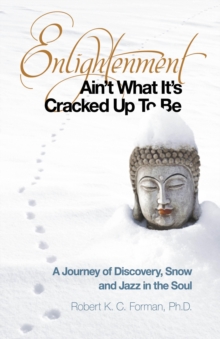 Enlightenment Ain't What It's Cracked Up To Be : A Journey of Discovery, Snow and Jazz in the Soul