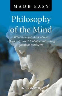 Philosophy of the Mind Made Easy : What do angels think about? Is God a deceiver? And other interesting questions considered