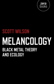 Melancology : Black Metal Theory and Ecology, Paperback / softback Book Melancology : Black Metal Theory and Ecology, Paperback / softback Book