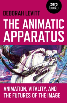 Animatic Apparatus, The : Animation, Vitality, and the Futures of the Image