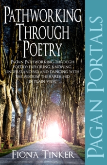 Pagan Portals - Pathworking Through Poetry : Pagan Pathworking Through Poetry: Exploring, Knowing, Understanding and Dancing with the Wisdom the Bards Hid in Plain View, Paperback Book Pagan Portals - Pathworking Through Poetry : Pagan Pathworking Through Poetry: Exploring, Knowing, Understanding and Dancing with the Wisdom the Bards Hid in Plain View, Paperback Book