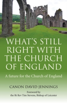 What's Still Right with the Church of England : A Future for the Church of England