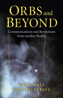 Orbs and Beyond : Communications and Revelations from Another Reality, Paperback Book Orbs and Beyond : Communications and Revelations from Another Reality, Paperback Book