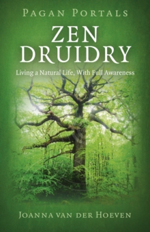 Pagan Portals - Zen Druidry : Living a Natural Life, with Full Awareness