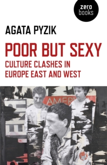 Poor but Sexy : Culture Clashes in Europe East and West