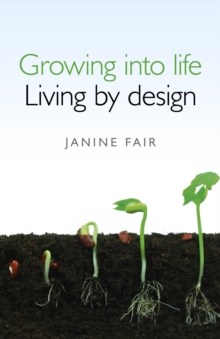 Growing into Life - Living by Design, Paperback Book Growing into Life - Living by Design, Paperback Book