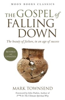 Gospel of Falling Down : The Beauty Of Failure In An Age Of Success