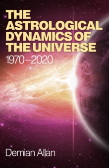 The Astrological Dynamics of the Universe : 1970 -2020