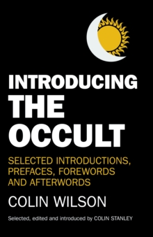 Introducing the Occult : Selected Introductions, Prefaces, Forewords and Afterwords of Colin Wilson