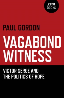 Vagabond Witness : Victor Serge and the Politics of Hope