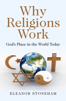 Why Religions Work : God's Place in the World Today