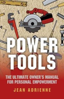 Power Tools : The Ultimate Owner's Manual For Personal Empowerment