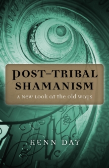 Post-Tribal Shamanism : A New Look at the Old Ways