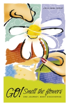 Go! Smell the Flowers : One Journey, Many Discoveries, Paperback Book Go! Smell the Flowers : One Journey, Many Discoveries, Paperback Book
