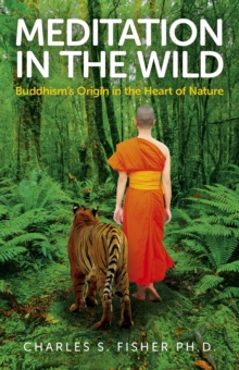 Meditation in the Wild : Buddhism's Origin in the Heart of Nature