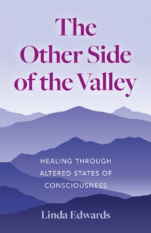 Other Side of the Valley : Healing Through Altered States of Consciousness