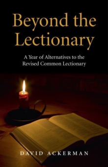 Beyond the Lectionary : A Year of Alternatives to the Revised Common Lectionary