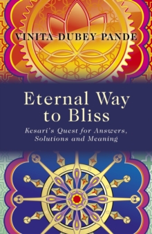 Eternal Way to Bliss : Kesari's Quest for Answers, Solutions and Meaning, Paperback Book Eternal Way to Bliss : Kesari's Quest for Answers, Solutions and Meaning, Paperback Book