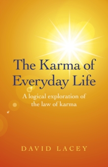 Karma of Everyday Life : A Logical Exploration Of The Law Of Karma