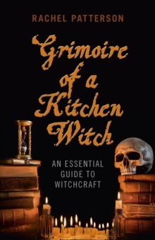 Grimoire of a Kitchen Witch - An essential guide to Witchcraft