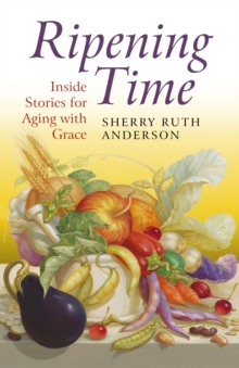 Ripening Time : Inside Stories for Aging with Grace