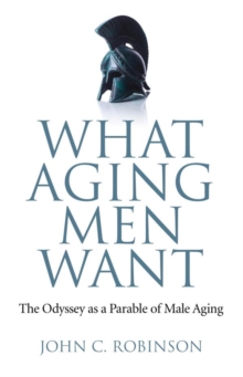 What Aging Men Want : The Odyssey as a Parable of Male Aging