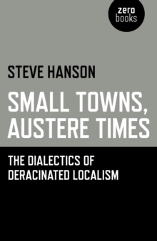 Small Towns, Austere Times - The Dialectics of Deracinated Localism