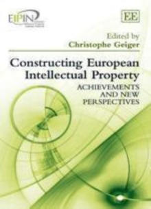 Constructing European Intellectual Property : Achievements and New Perspectives