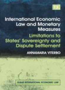 International Economic Law and Monetary Measures : Limitations to States' Sovereignty and Dispute Settlement