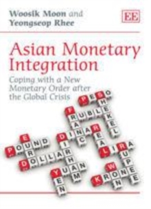 Asian Monetary Integration : Coping with a New Monetary Order after the Global Crisis