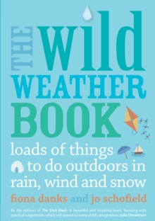 The Wild Weather Book : Loads of things to do outdoors in rain, wind and snow