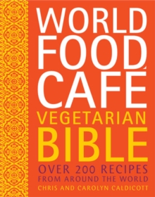 World Food Cafe Vegetarian Bible : Over 200 Recipes from Around the World