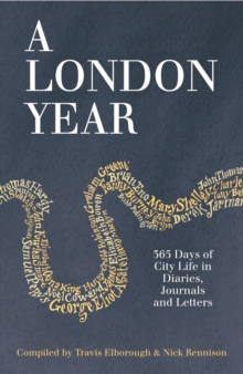 A London Year : 365 Days of City Life in Diaries, Journals and Letters