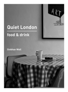 Quiet London: Food & Drink